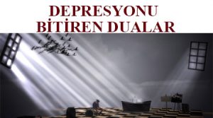 Depresyonu bitiren dua - depresyondan kurtulmak için dua - depresyondan kurtulma duası - depresyon için şifalı dualar - depresyondan kurtulmak için okunacak dualar - depresyona iyi gelen dua - depresyondan kurtuldum - depresyondan çıkmak için