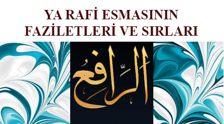 Ya Rafi fazileti - ya rafi esmasının fazileti - ya rafi esmasının sırları - rafi esması - ya rafi havassı - ya rafi enerjisi