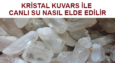 Kristal kuvars ile canlı su nasıl elde edilir